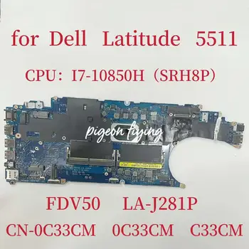 FDV50 LA-J281P Mainboard Dell Latitude 5511 Nešiojamojo kompiuterio pagrindinė Plokštė CPU: I7-10850H SRH8P DDR4 KN-0C33CM 0C33CM C33CM Bandymo GERAI